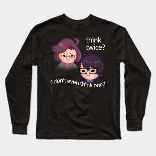 Think twice? Long Sleeve T-Shirt